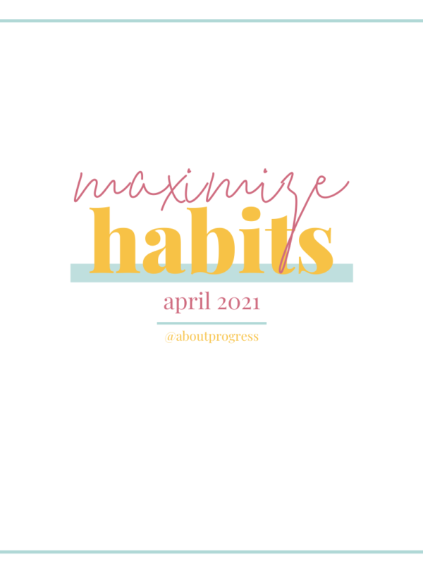 Maximize Habits || April 2021 Theme