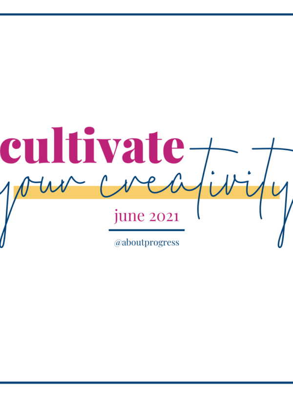 Cultivate Your Creativity || June 2021 Theme