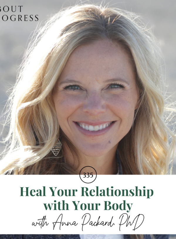 Heal Your Relationship with Your Body || with Anna Packard, PhD