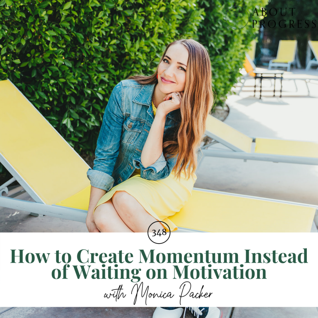 How to Create Momentum Instead of Waiting on Motivation || About Progress Podcast