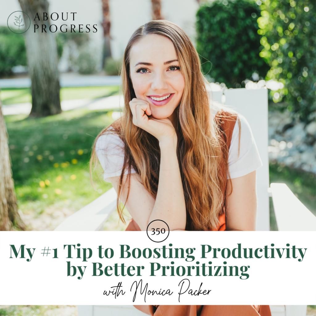My #1 Tip to Boosting Productivity by Better Prioritizing || About Progress Podcast
