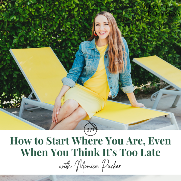How to Start Where You Are When You Think It’s Too Late