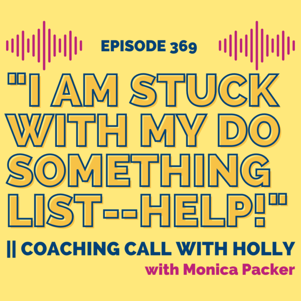 "I am Stuck with my Do Something List--help!" || Coaching Call with Holly