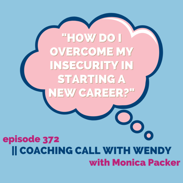 "How do I overcome my insecurity in starting a new career?" || Coaching Call with Wendy