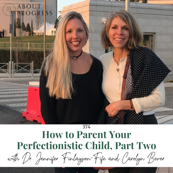 How to Parent Your Perfectionistic Child, Part Two || with Dr. Jennifer Finlayson-Fife and Carolyn Bever