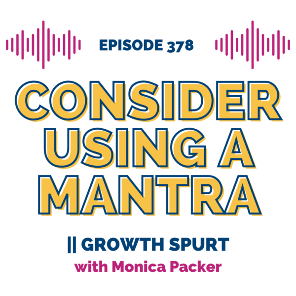 Consider Using a Mantra || Growth Spurt