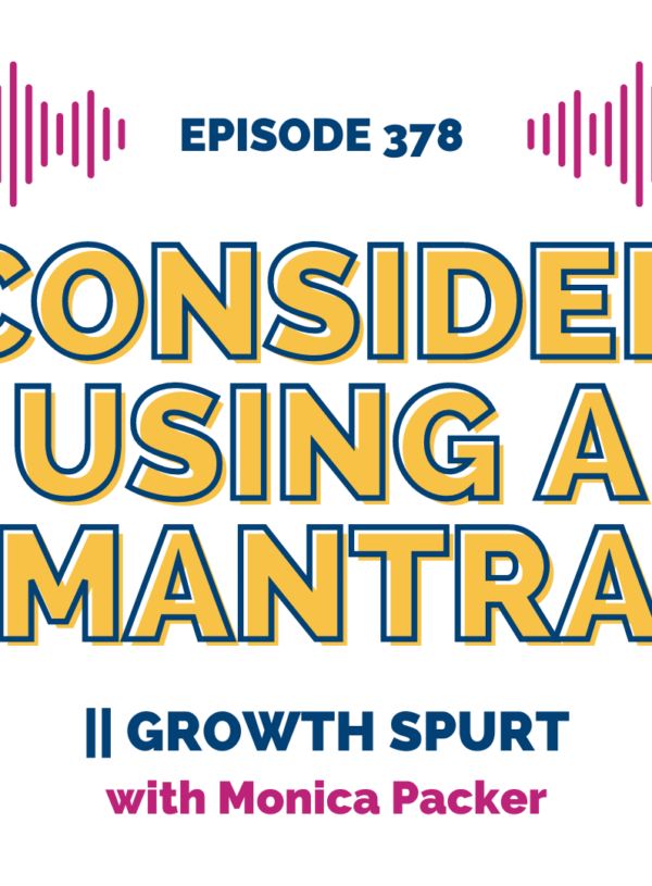 Consider Using a Mantra || Growth Spurt