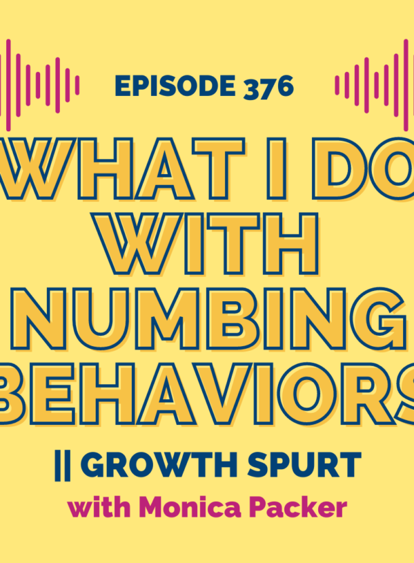 What I Do With Numbing Behaviors || Growth Spurt