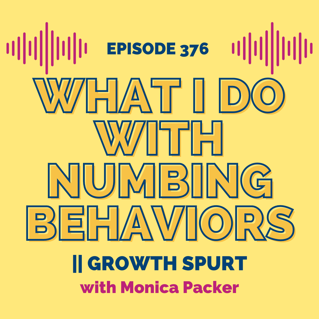 what-i-do-with-numbing-behaviors-growth-spurt