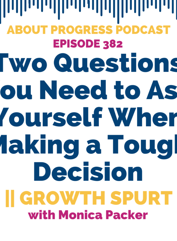Two Questions You Need to Ask Yourself When Making a Tough Decision || Growth Spurt