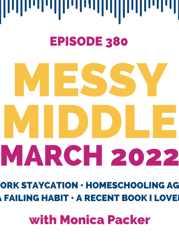 My Work Staycation, Homeschooling Again, a Failing Habit, and a Recent Book I Loved || Messy Middle March 2022
