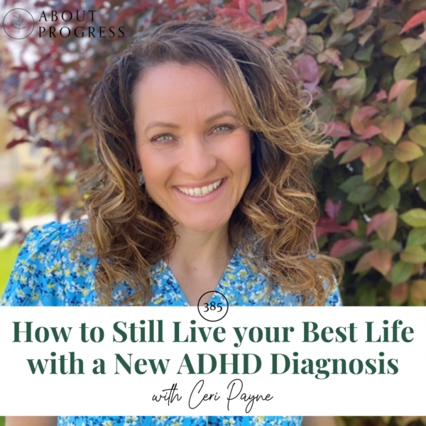 How to Still Live your Best Life with a New ADHD Diagnosis || with Ceri Payne