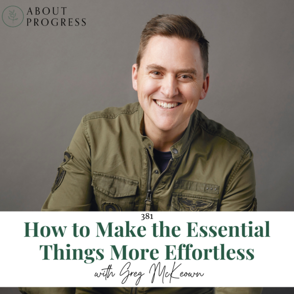 How to Make the Essential Things More Effortless || with Greg McKeown