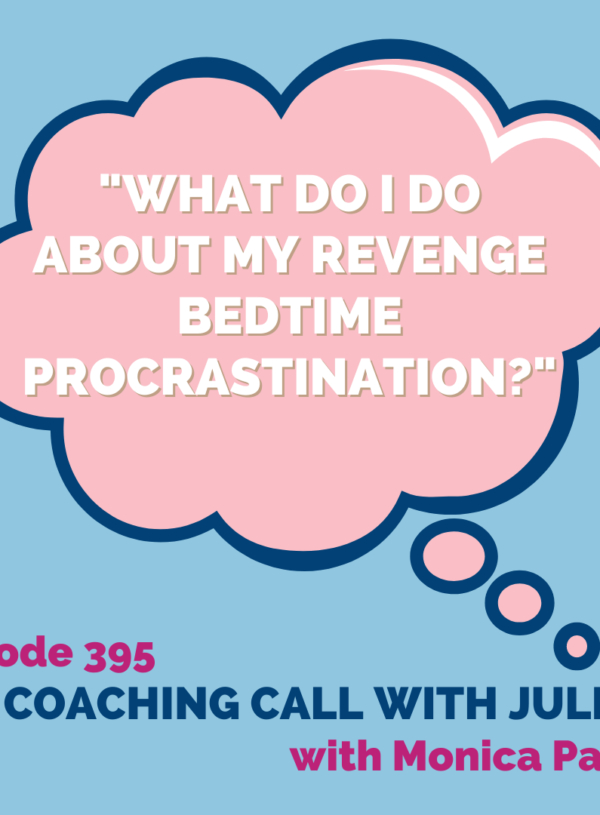 “What do I do about my revenge bedtime procrastination?” || Coaching Call with Julie