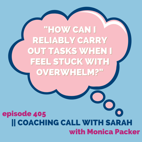 "How can I reliably carry out tasks when I feel stuck with overwhelm?" || Coaching Call with Sarah