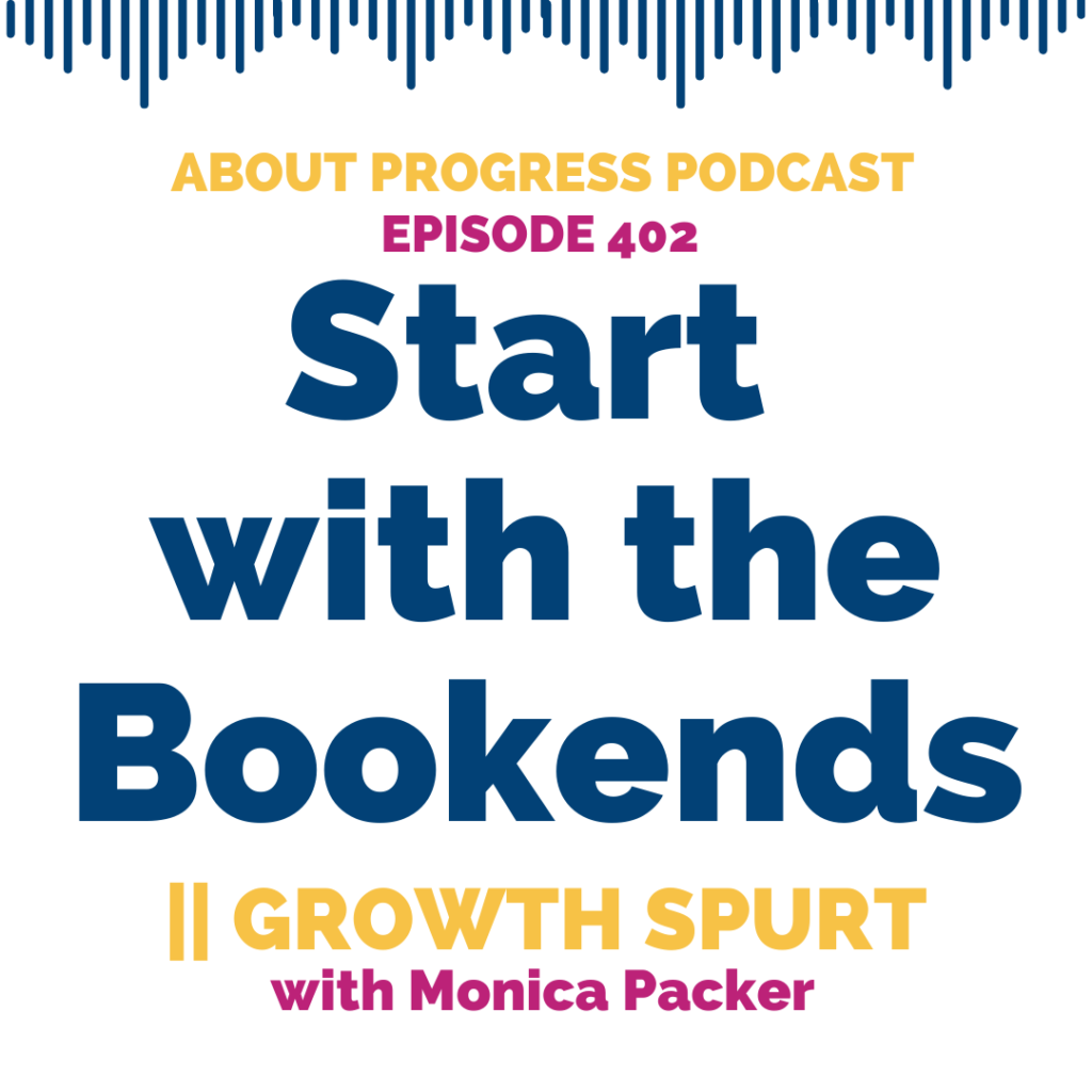 Start with the Bookends || Growth Spurt