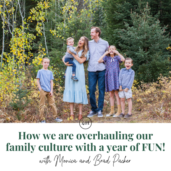 How we are overhauling our family culture with a year of FUN! || with Monica and Brad Packer