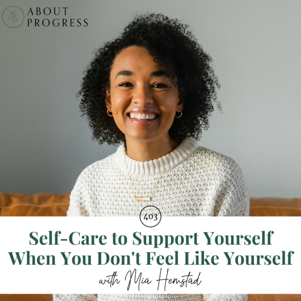 Self-Care to Support Yourself When You Don't Feel Like Yourself || with Mia Hemstad