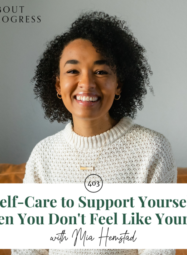 Self-Care to Support Yourself When You Don’t Feel Like Yourself || with Mia Hemstad
