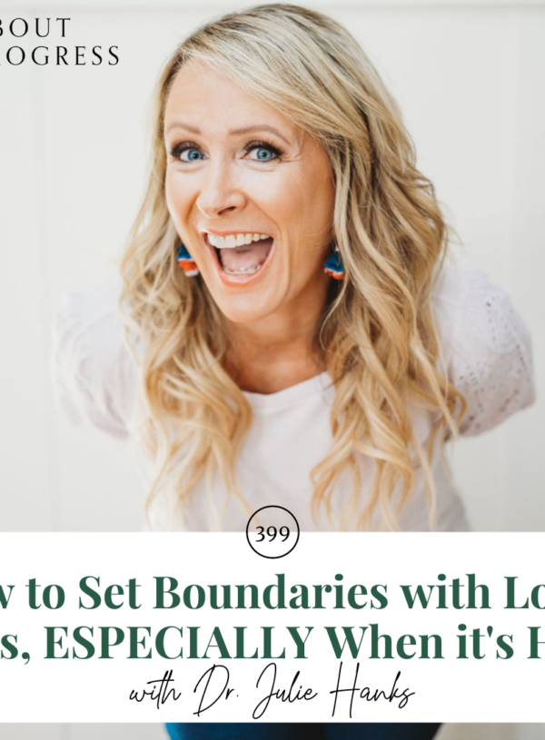 How to Set Boundaries with Loved Ones, ESPECIALLY When it's Hard || with Dr. Julie Hanks