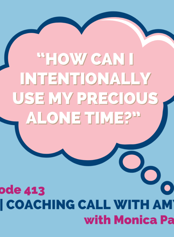How Can I Intentionally Use My Precious Alone Time? || Coaching Call with Amy