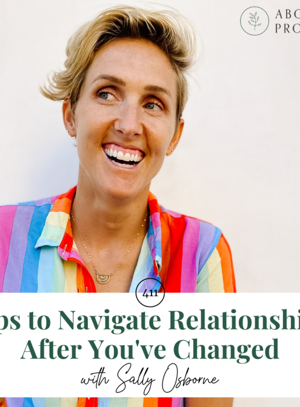 Tips to Navigate Relationships After You’ve Changed || with Sally Osborne