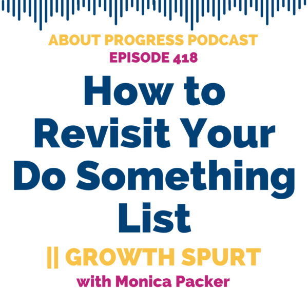 How to Revisit Your Do Something List || Growth Spurt