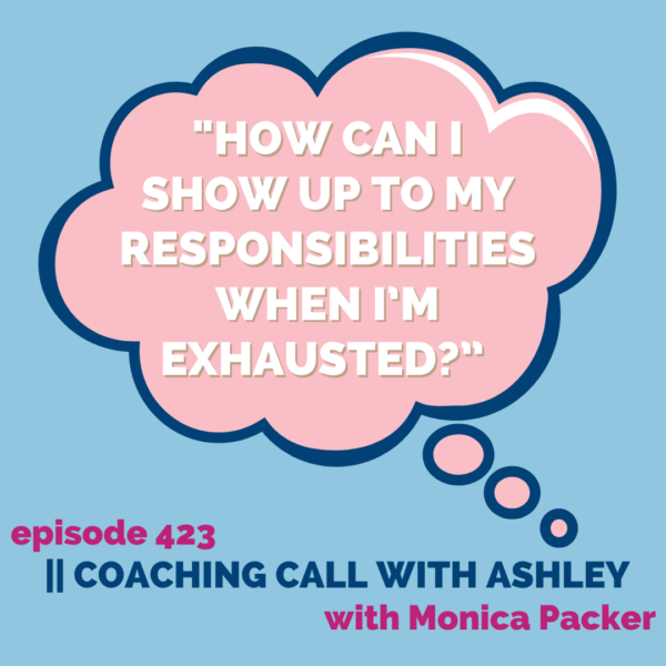 "How can I show up to my responsibilities when I’m exhausted?” || Coaching Call with Ashley