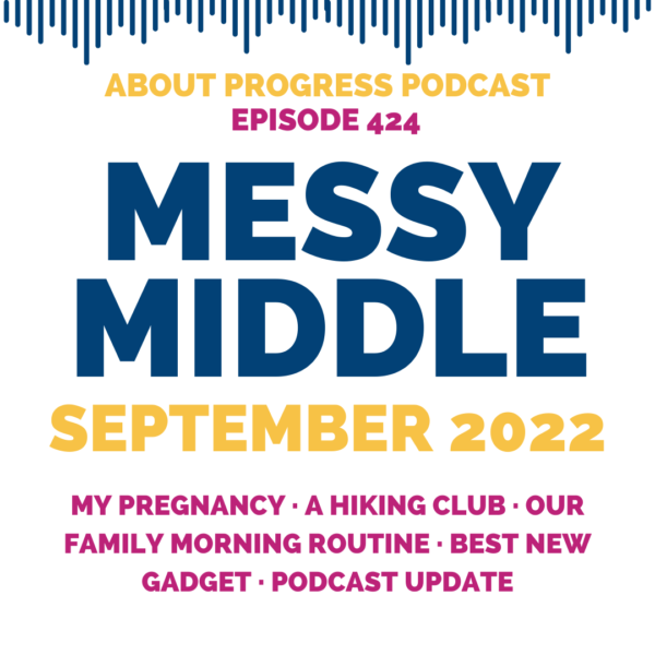 My Pregnancy, A Hiking Club, Our Family Morning Routine, Best New Gadget, Podcast Update