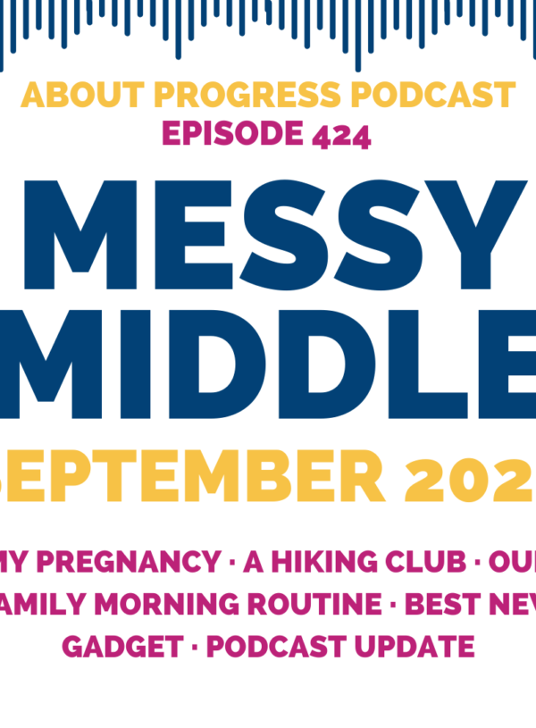 My Pregnancy, A Hiking Club, Our Family Morning Routine, Best New Gadget, Podcast Update  || Messy Middle September 2022