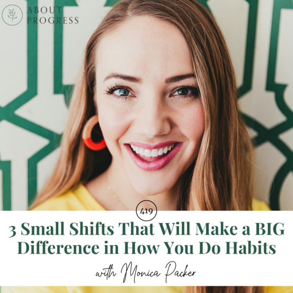 3 Small Shifts That Will Make a BIG Difference in How You Do Habits