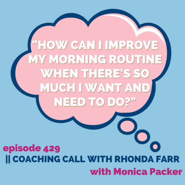 "How can I improve my morning routine when there's so much I want and need to do?" || Coaching Call with Rhonda Farr