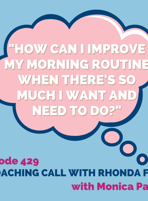 “How can I improve my morning routine when there’s so much I want and need to do?” || Coaching Call with Rhonda Farr
