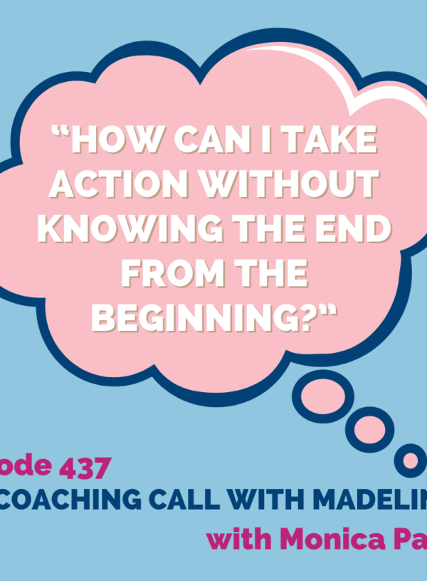 “How can I take action without knowing the end from the beginning?” || || Coaching Call with Madeline