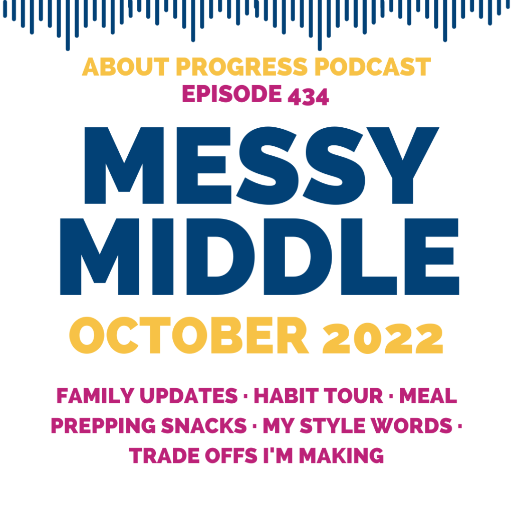 Family Updates, Habit Tour, Meal Prepping Snacks, My Style Words, and Trade Offs I'm Making || Messy Middle October 2022