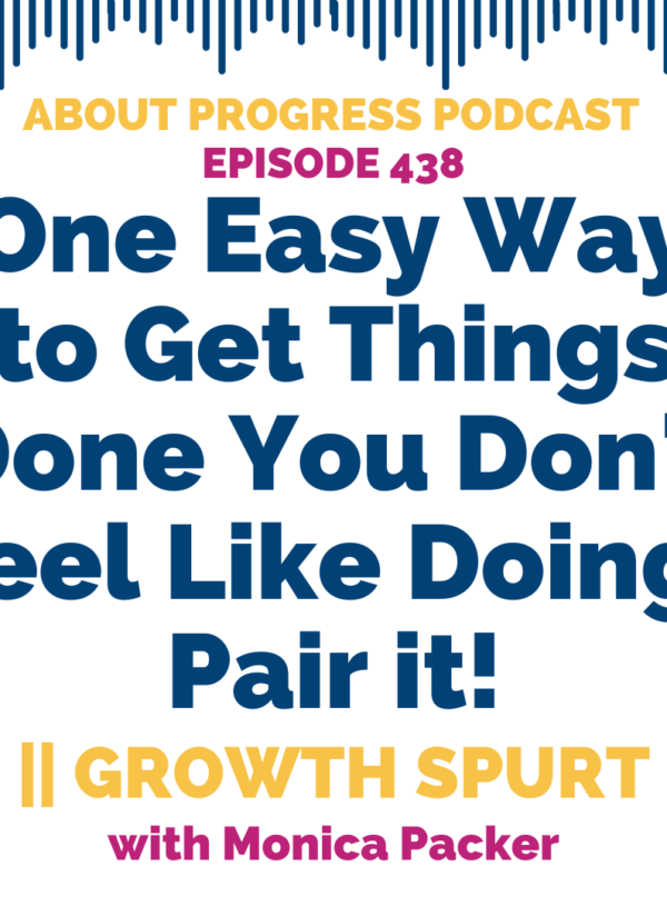 One Easy Way to Get Things Done You Don’t Feel Like Doing- Pair it! || Growth Spurt