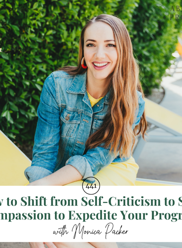 How to Shift from Self-Criticism to Self-Compassion to Expedite Your Progress