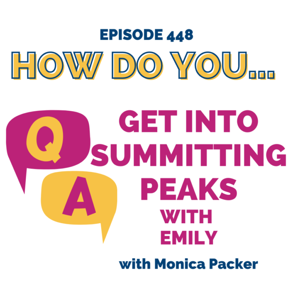 How Do You Get Into Summitting Peaks || with Emily