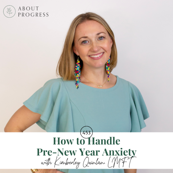 How to Handle Pre-New Year Anxiety || with Kimberley Quinlan, LMFT