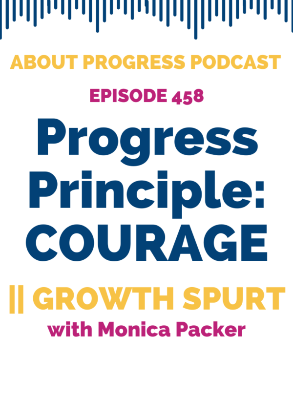 Progress Principle: COURAGE || Growth Spurt