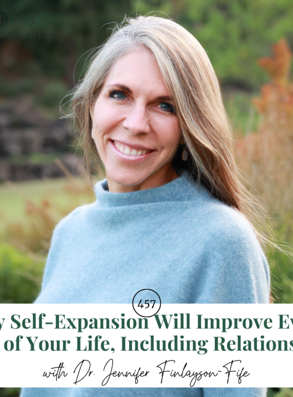 Why Self-Expansion Will Improve Every Area of Your Life, Including Relationships || with Dr. Jennifer Finlayson-Fife