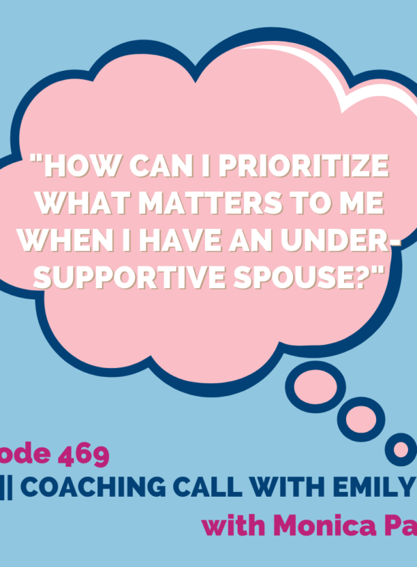 “How can I prioritize what matters to me when I have an under-supportive spouse?” || Coaching call with Emily