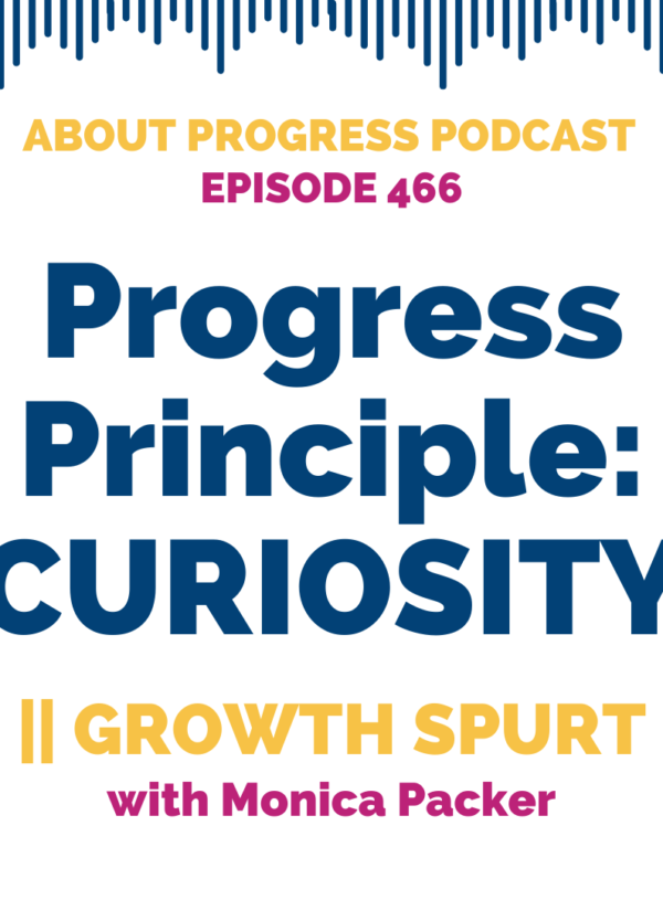 Progress Principle: CURIOSITY || Growth Spurt