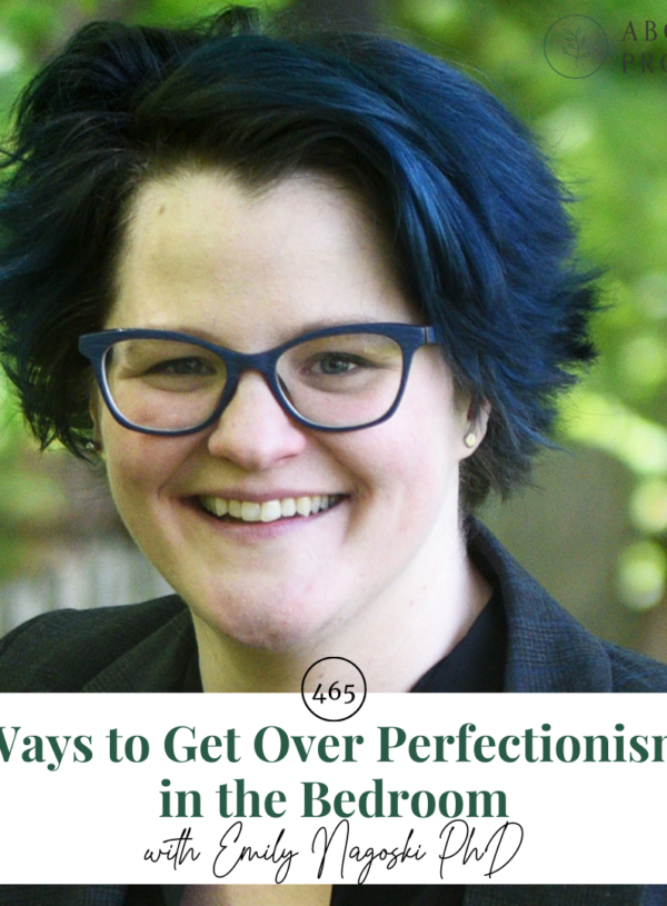 Ways to Get Over Perfectionism in the Bedroom || with Emily Nagoski
