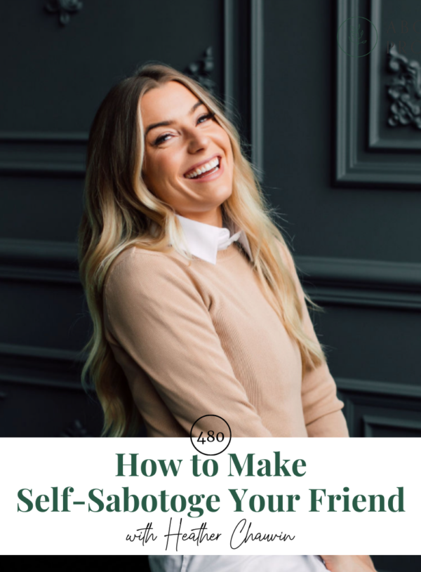 How to Make Self-Sabotoge Your Friend || with Heather Chauvin