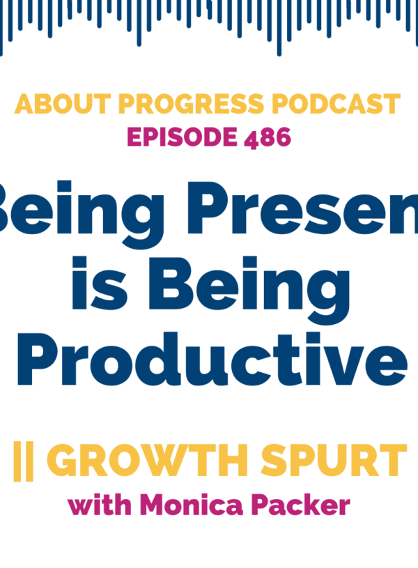 Being Present is Being Productive || Growth Spurt