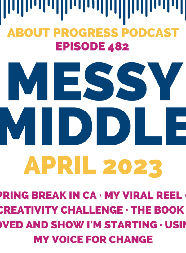 Spring Break in CA, my Viral Reel, a Creativity Challenge, the Book I Loved and Show I’m Starting, Using my Voice for Change || Messy Middle April 2023
