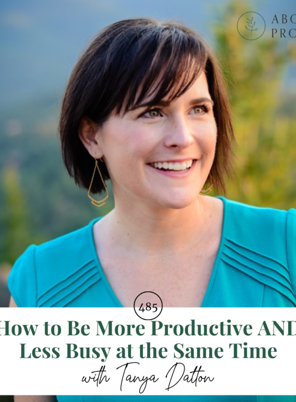 How to Be More Productive AND Less Busy at the Same Time || with Tanya Dalton