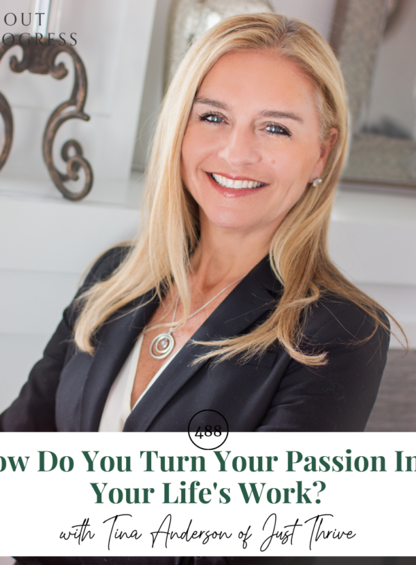 How Do You Turn Your Passion Into Your Life’s Work? || with Tina Anderson of Just Thrive