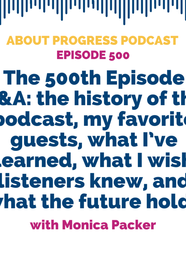 The 500th Episode Q&A: the history of the podcast, my favorite guests, what I’ve learned, what I wish listeners knew, and what the future holds